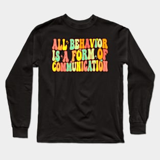 Groovy All Behavior Is A Form Of Communication Therapy Long Sleeve T-Shirt